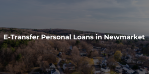 e-transfer personal loans in Newmarket